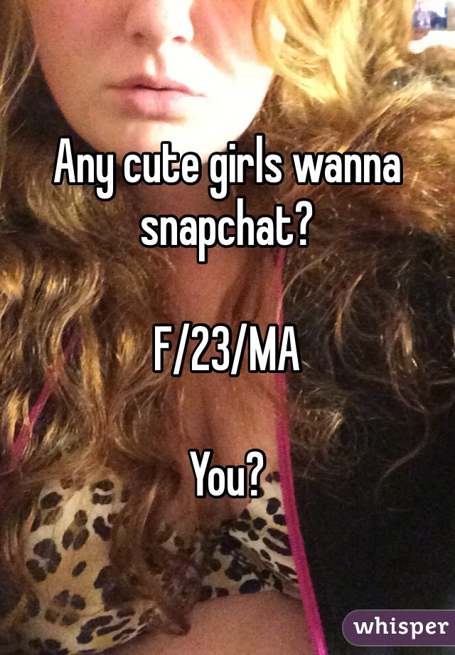 Any cute girls wanna snapchat?

F/23/MA

You?