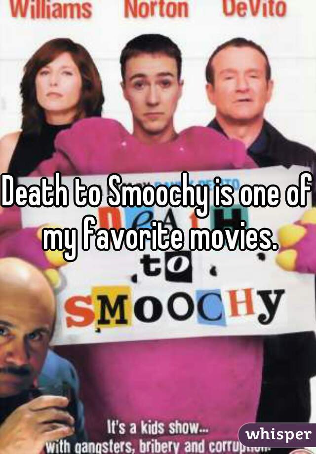 Death to Smoochy is one of my favorite movies.