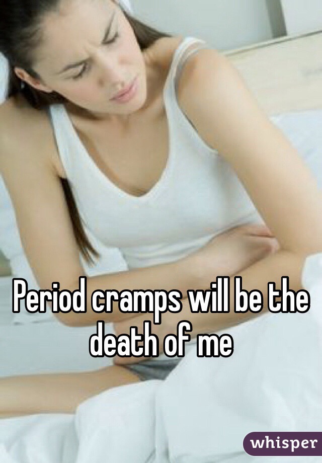 Period cramps will be the death of me