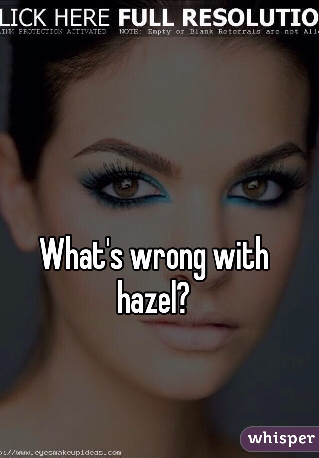 What's wrong with hazel?