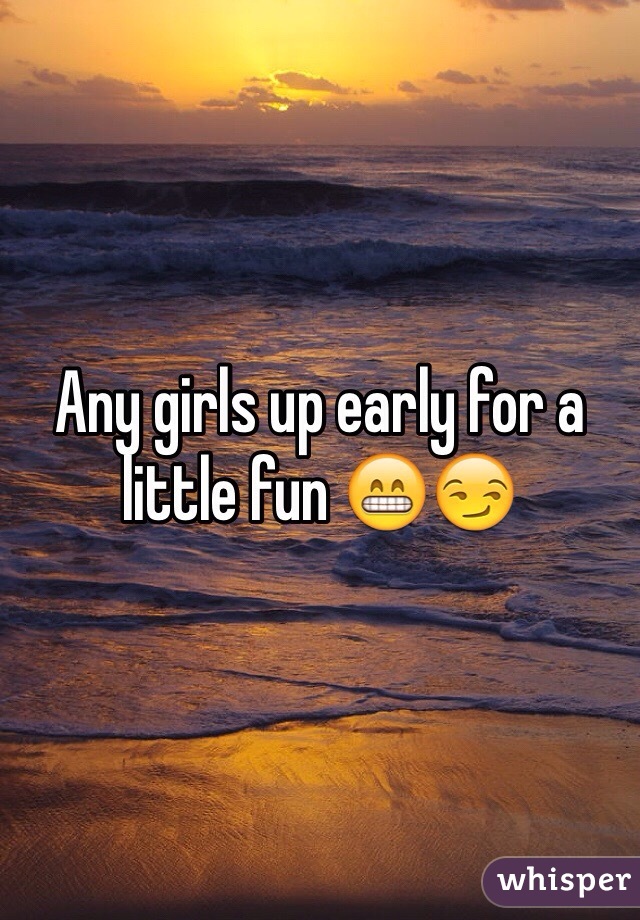 Any girls up early for a little fun 😁😏