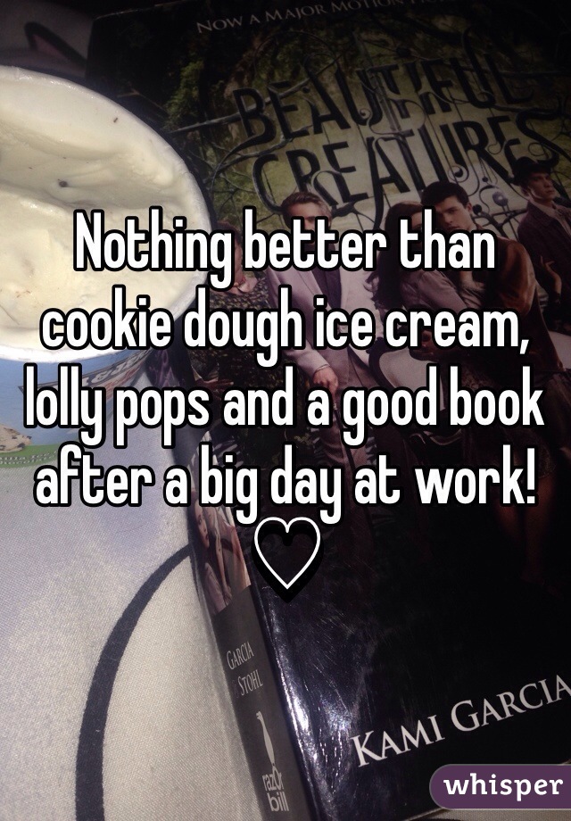 Nothing better than cookie dough ice cream, lolly pops and a good book after a big day at work! ♡