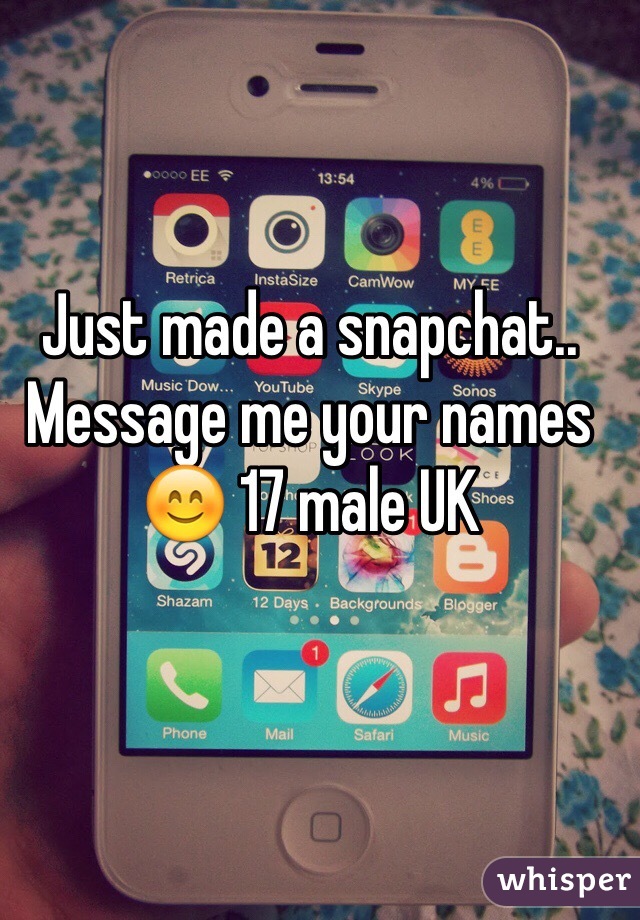 Just made a snapchat.. Message me your names 😊 17 male UK