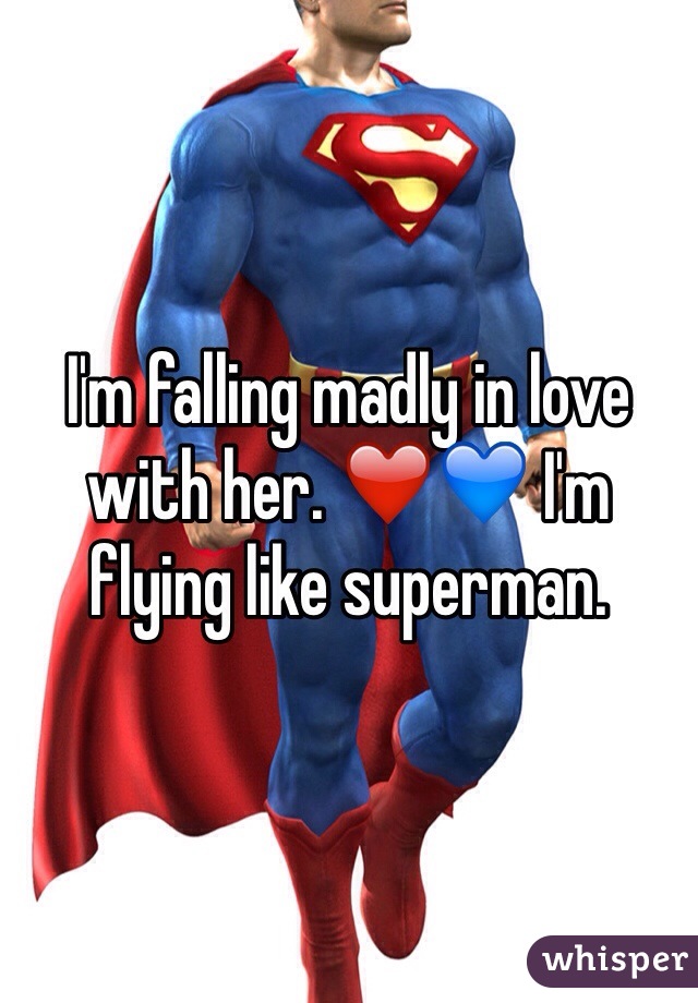 I'm falling madly in love with her. ❤️💙 I'm flying like superman. 