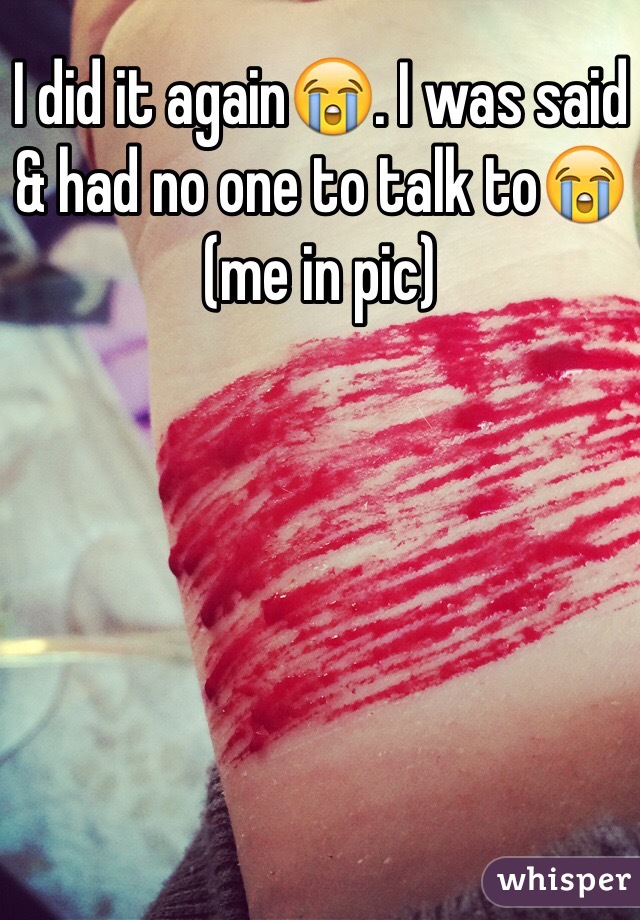 I did it again😭. I was said & had no one to talk to😭(me in pic)