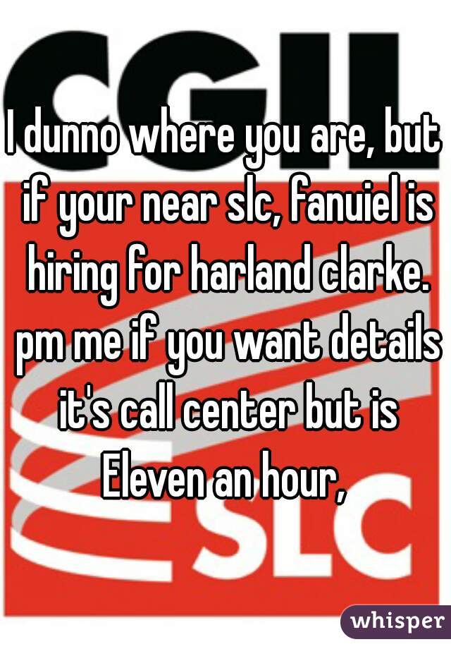 I dunno where you are, but if your near slc, fanuiel is hiring for harland clarke. pm me if you want details it's call center but is Eleven an hour, 