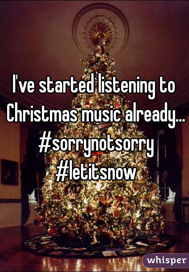 I've started listening to Christmas music already... #sorrynotsorry #letitsnow