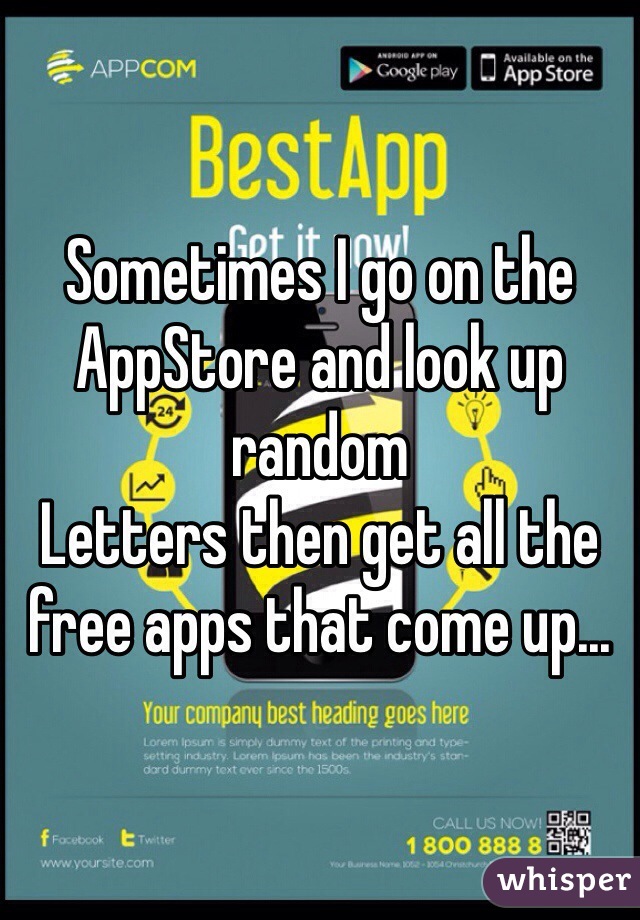 Sometimes I go on the AppStore and look up random
Letters then get all the free apps that come up...