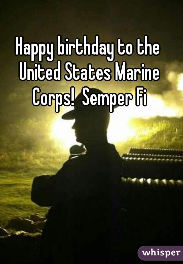 Happy birthday to the United States Marine Corps!  Semper Fi