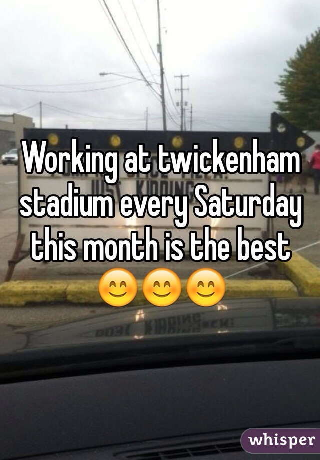 Working at twickenham stadium every Saturday this month is the best 😊😊😊