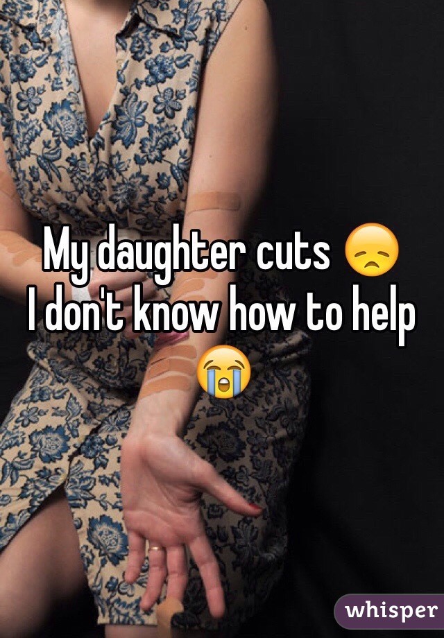 My daughter cuts 😞
I don't know how to help
😭