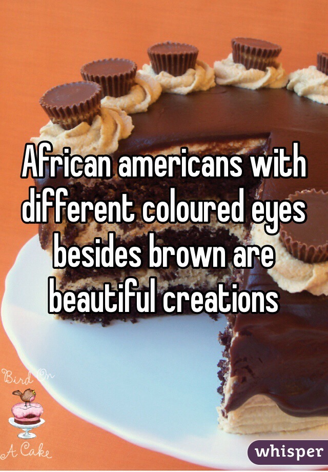 African americans with different coloured eyes besides brown are beautiful creations