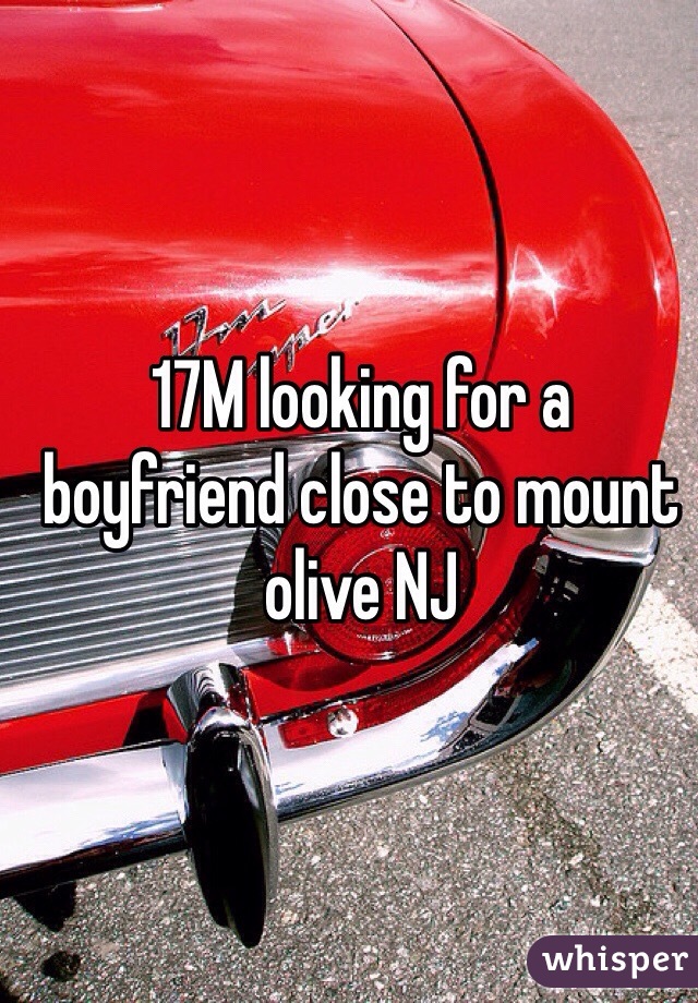 17M looking for a boyfriend close to mount olive NJ