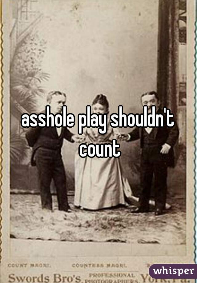 asshole play shouldn't count