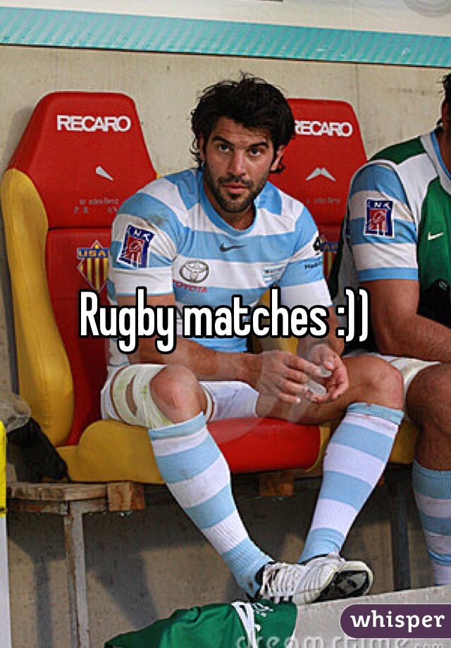 Rugby matches :)) 