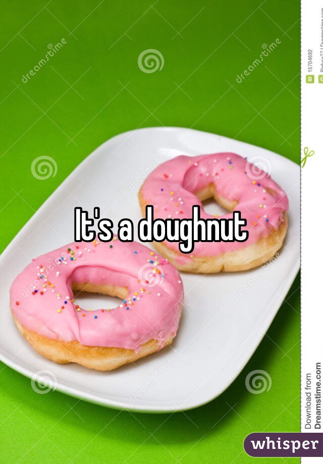 It's a doughnut 