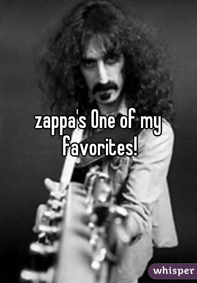 zappa's One of my favorites!