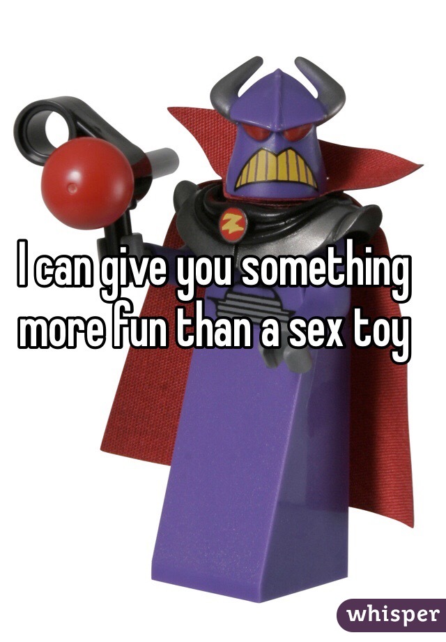 I can give you something more fun than a sex toy 