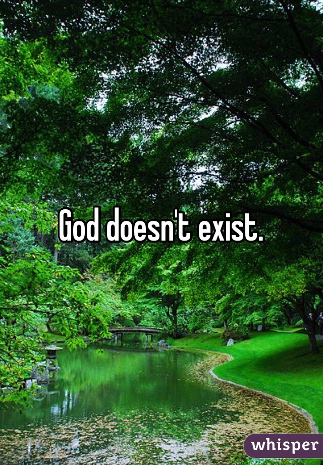 God doesn't exist.  