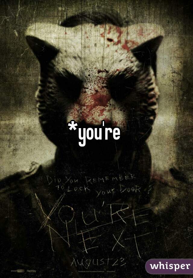 *you're 