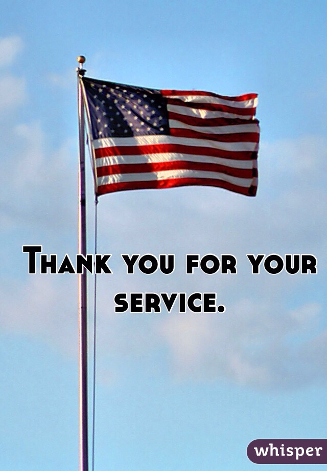 Thank you for your service. 