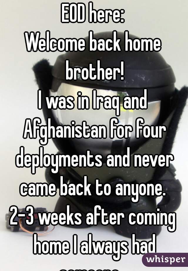 EOD here:
Welcome back home brother!
I was in Iraq and Afghanistan for four deployments and never came back to anyone. 
2-3 weeks after coming home I always had someone.  
Gotta get out there!
