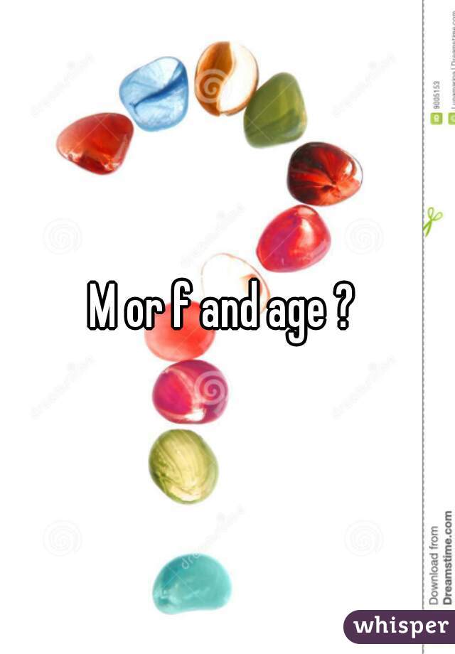 M or f and age ? 
