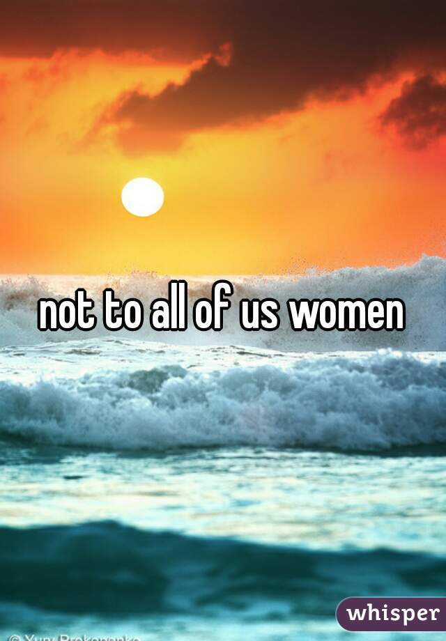 not to all of us women