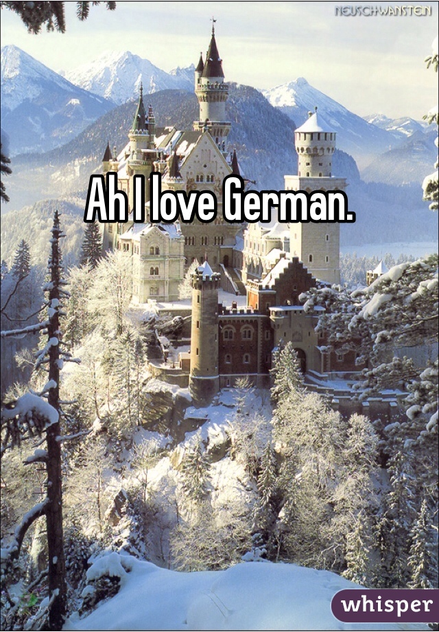 Ah I love German.