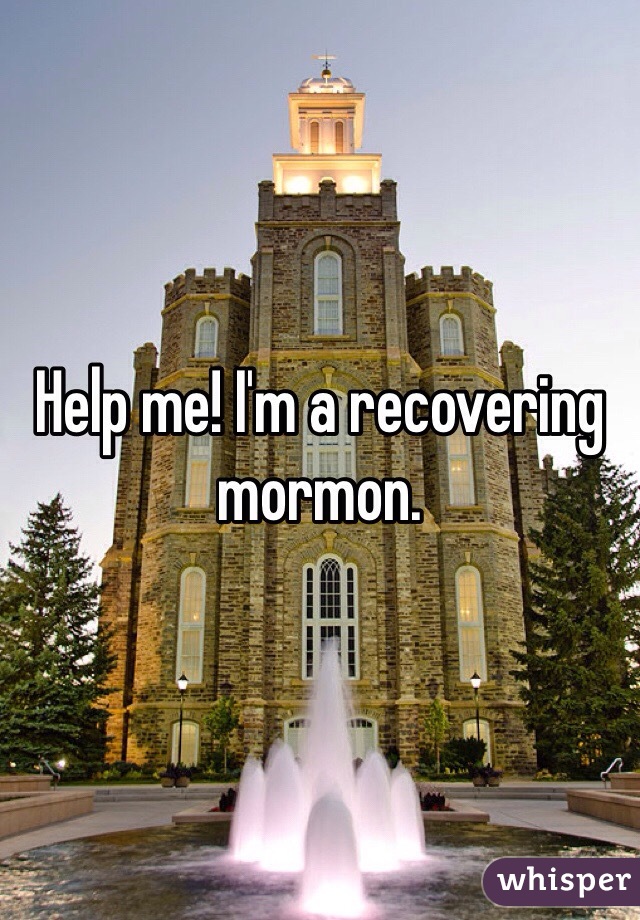 Help me! I'm a recovering mormon. 