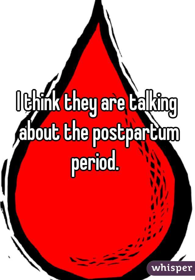 I think they are talking about the postpartum period.  