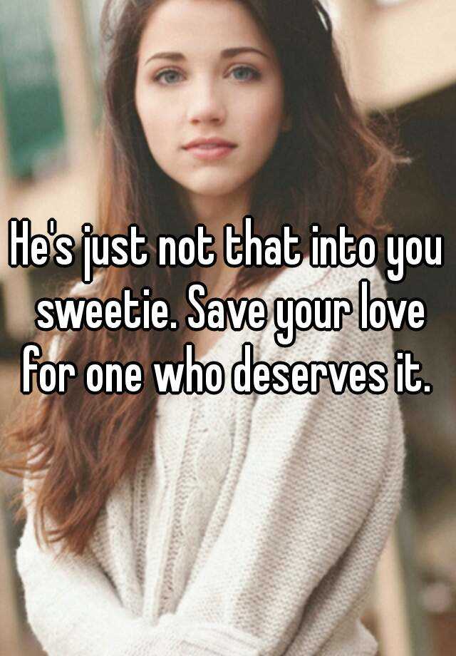 he-s-just-not-that-into-you-sweetie-save-your-love-for-one-who