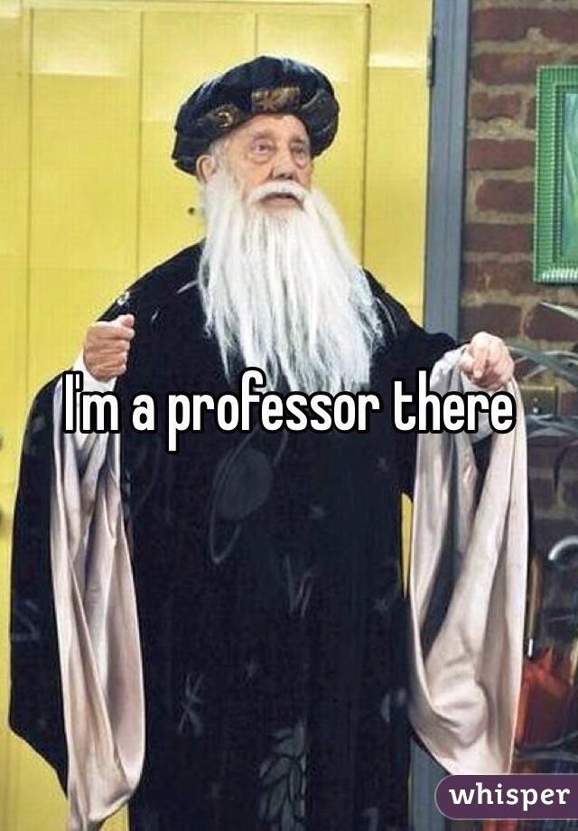 I'm a professor there