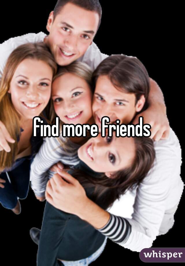 find more friends