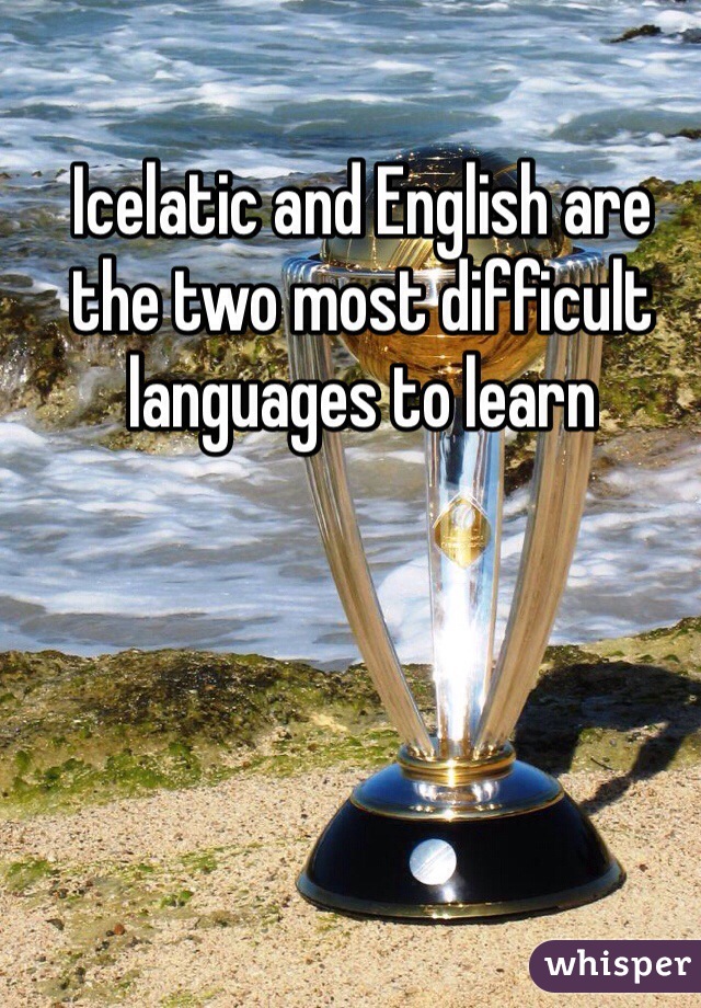 Icelatic and English are the two most difficult languages to learn 