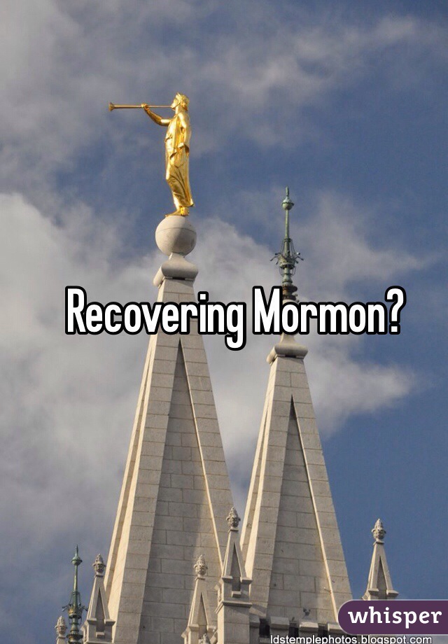 Recovering Mormon?