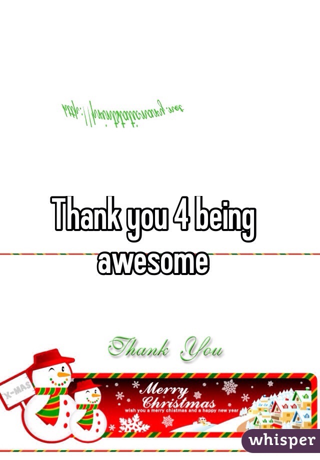 Thank you 4 being awesome 
