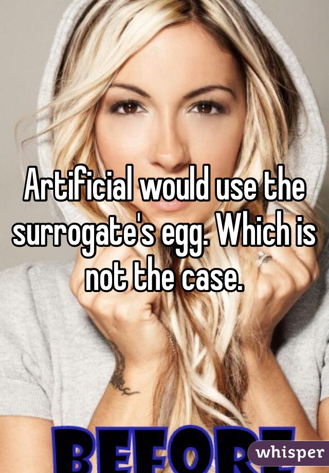 Artificial would use the surrogate's egg. Which is not the case.