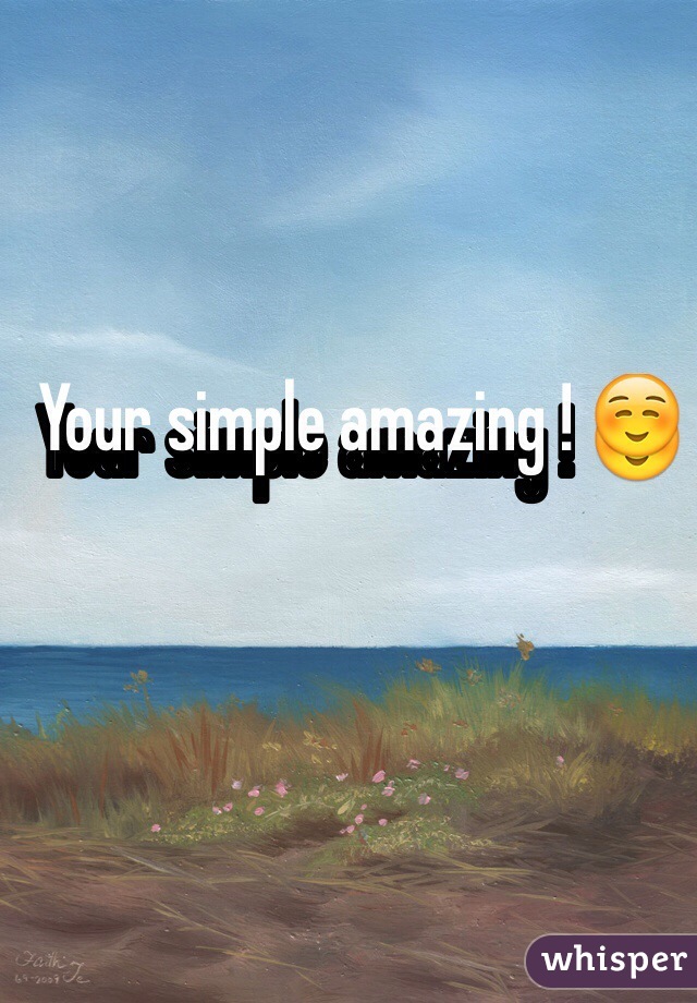 Your simple amazing ! ☺️