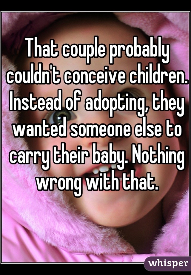 That couple probably couldn't conceive children. Instead of adopting, they wanted someone else to carry their baby. Nothing wrong with that.