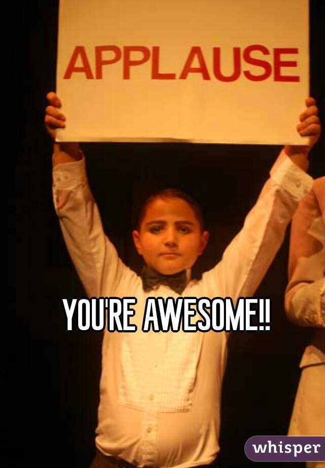 YOU'RE AWESOME!!