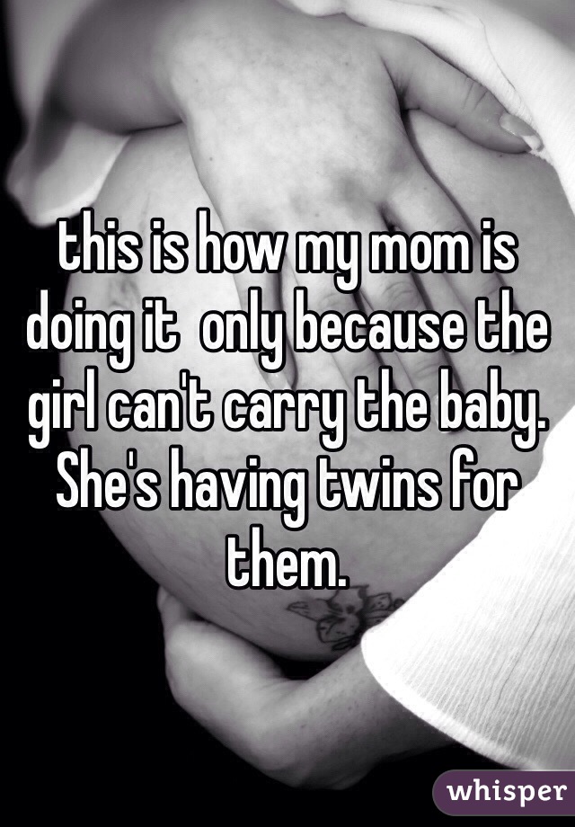 this is how my mom is doing it  only because the girl can't carry the baby. She's having twins for them.