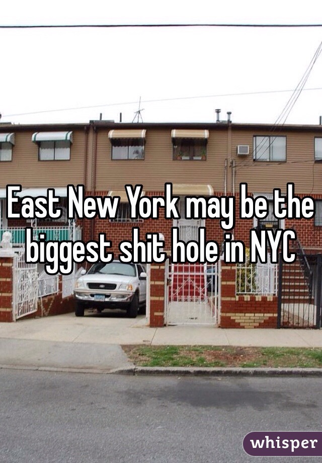 East New York may be the biggest shit hole in NYC