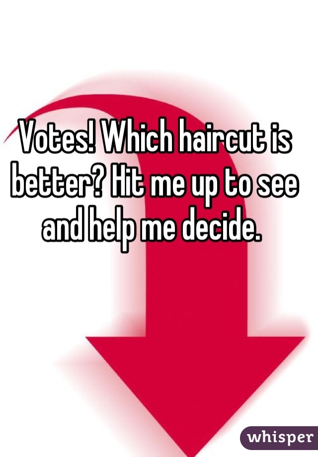 Votes! Which haircut is better? Hit me up to see and help me decide. 
