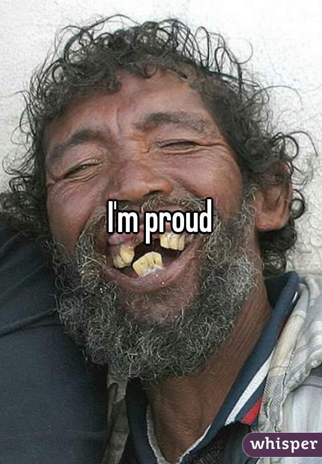 I'm proud