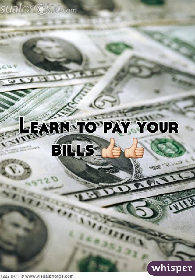 Learn to pay your bills 👍👍
