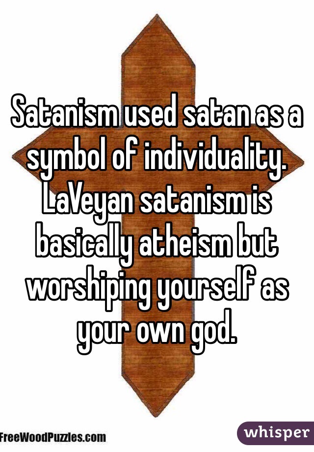 Satanism used satan as a symbol of individuality.
LaVeyan satanism is basically atheism but worshiping yourself as your own god.  