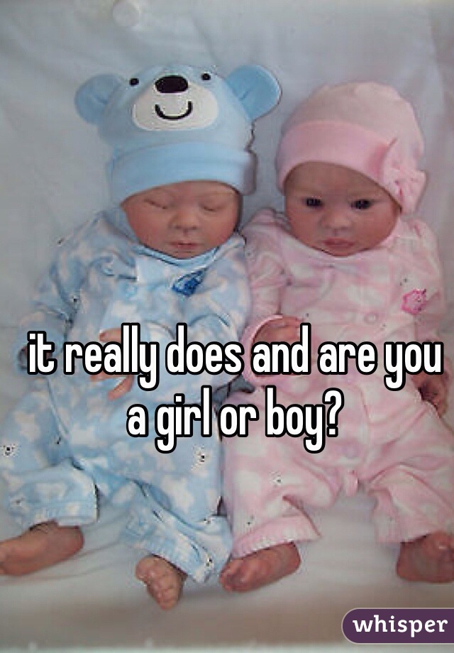 it really does and are you a girl or boy?