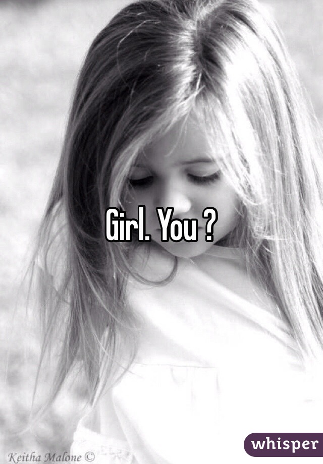 Girl. You ? 