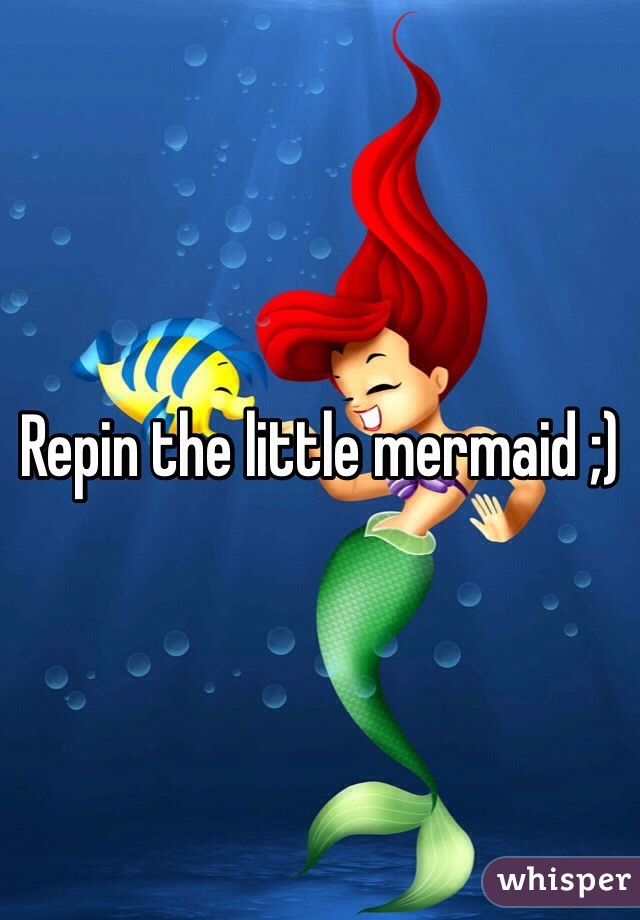 Repin the little mermaid ;)